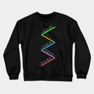 Help me stop this slide Crewneck Sweatshirt